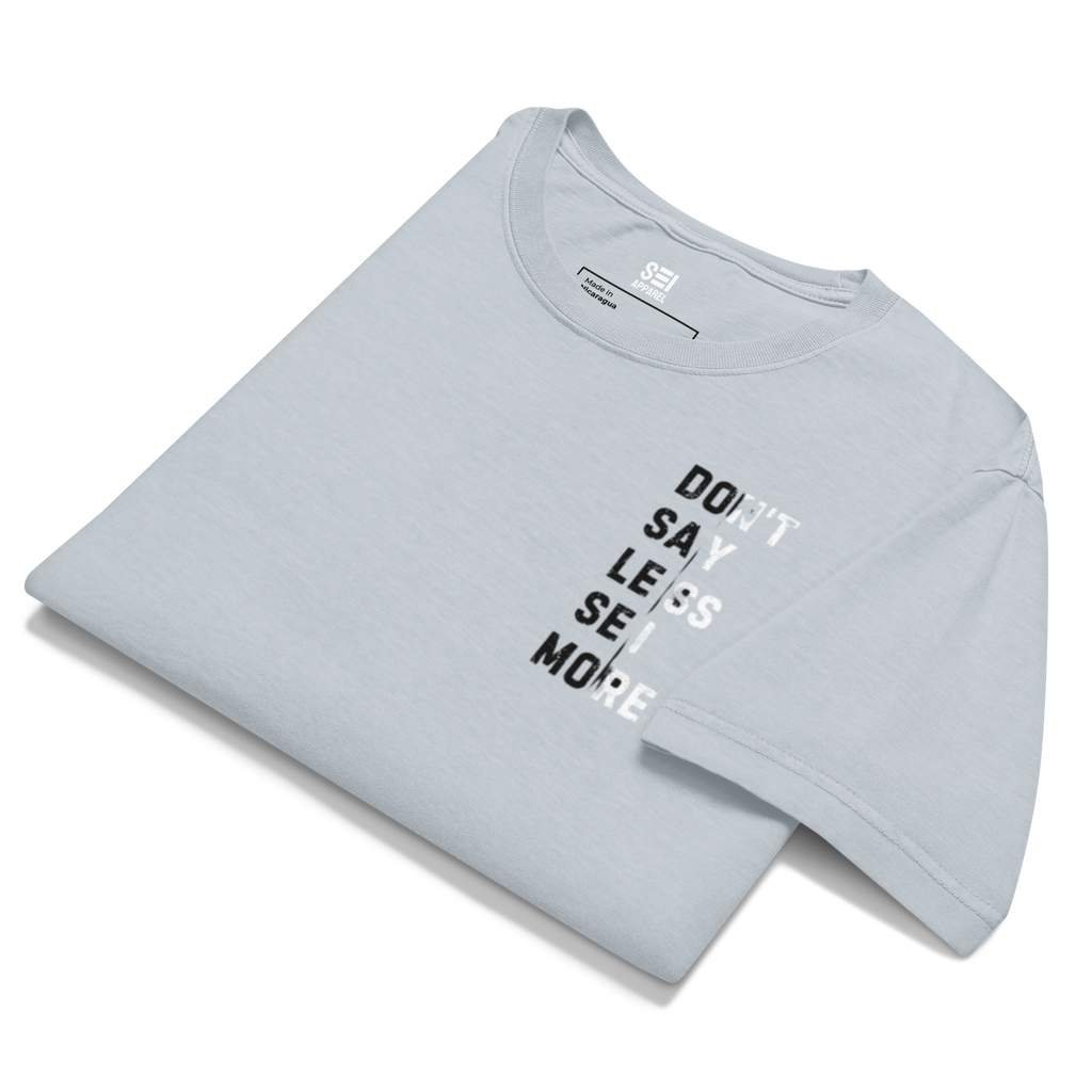 Don't Say Less, SEI More Tee