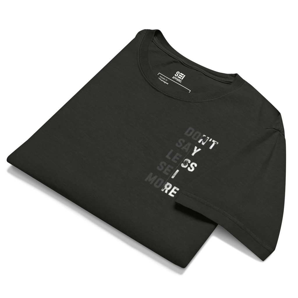 Don't Say Less, SEI More Tee