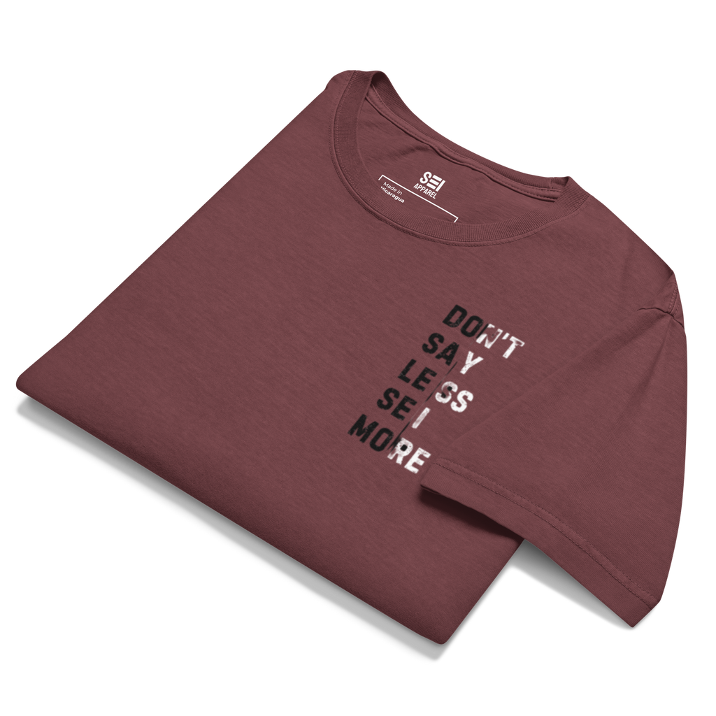 Don't Say Less, SEI More Tee
